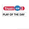Trust AM PLAY OF THE DAY (coming soon)