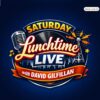Saturday Lunchtime Live with David Gilfillan